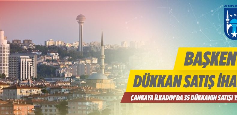 Ankara Büyükşehir Belediye Başkanlığınca 35 Adet Dükkanın Satış İhalesini Yapılacaktır