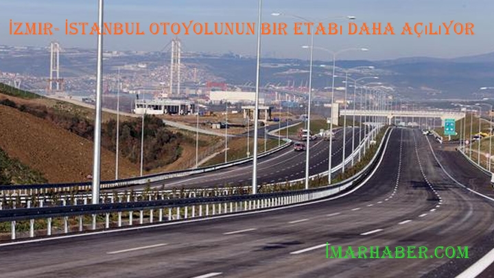 İzmir- İstanbul Otoyolunun Bir Etabı Daha Açılıyor