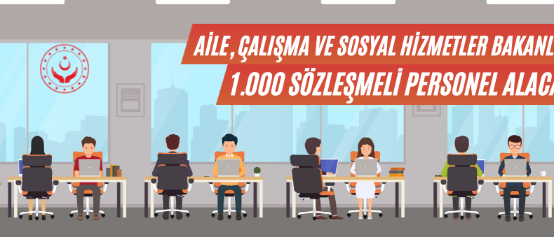 Aile, Çalışma ve Sosyal Hizmetler Bakanlığınca 1000 Sözleşmeli Personel Alımı Yapılacak