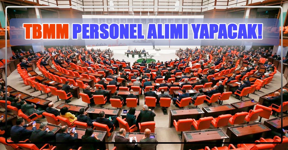 Türkiye Büyük Millet Meclisi 197 Personel Alımı Yapılacak