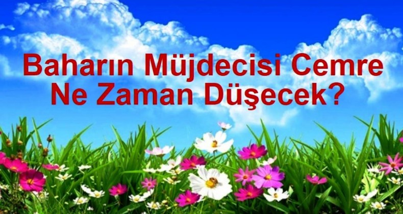 Cemre Ne Zaman Düşecek?