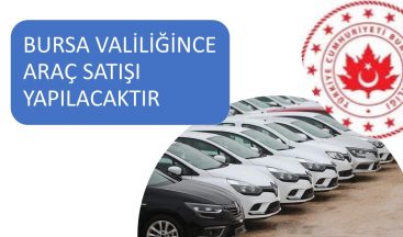 BURSA VALİLİĞİ ARAÇ SATIŞI YAPACAK