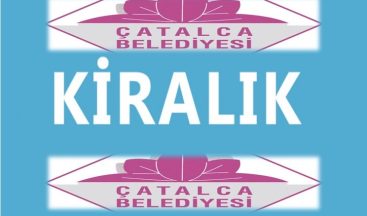 Çatalca Belediyesi Gayrimenkullerini Kiraya Veriyor